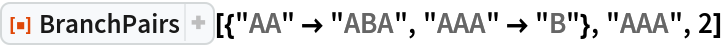 ResourceFunction["BranchPairs"][{"AA" -> "ABA", "AAA" -> "B"}, "AAA",
  2]