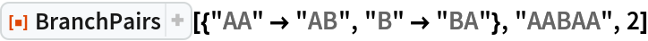 ResourceFunction["BranchPairs"][{"AA" -> "AB", "B" -> "BA"}, "AABAA",
  2]