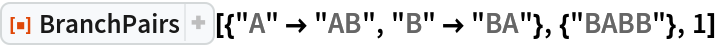 ResourceFunction["BranchPairs"][{"A" -> "AB", "B" -> "BA"}, {"BABB"},
  1]