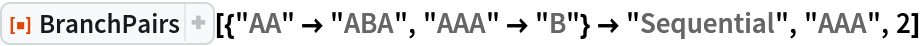 ResourceFunction[
 "BranchPairs"][{"AA" -> "ABA", "AAA" -> "B"} -> "Sequential", "AAA",
  2]