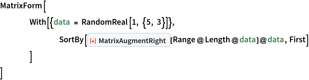 MatrixForm[
 	With[{data = RandomReal[1, {5, 3}]},
  		SortBy[
   ResourceFunction["MatrixAugmentRight"][Range@Length@data]@data, First]
  	]
 ]
