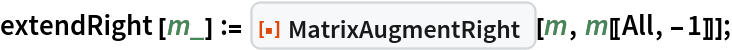extendRight[m_] := ResourceFunction["MatrixAugmentRight"][m, m[[All, -1]]];