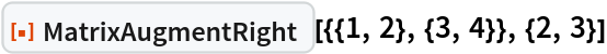 ResourceFunction["MatrixAugmentRight"][{{1, 2}, {3, 4}}, {2, 3}]