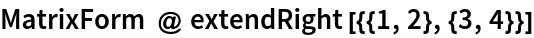 MatrixForm @ extendRight[{{1, 2}, {3, 4}}]
