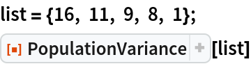 list = {16, 11, 9, 8, 1};
ResourceFunction["PopulationVariance"][list]