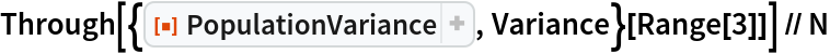 Through[{ResourceFunction["PopulationVariance"], Variance}[
   Range[3]]] // N