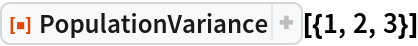 ResourceFunction["PopulationVariance"][{1, 2, 3}]