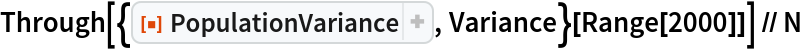 Through[{ResourceFunction["PopulationVariance"], Variance}[
   Range[2000]]] // N
