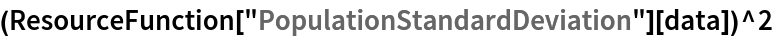 (ResourceFunction["PopulationStandardDeviation"][data])^2