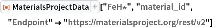 ResourceFunction["MaterialsProjectData"]["FeH*", "material_id", "Endpoint" -> "https://materialsproject.org/rest/v2"]