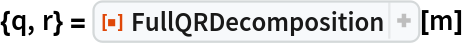 {q, r} = ResourceFunction["FullQRDecomposition"][m]