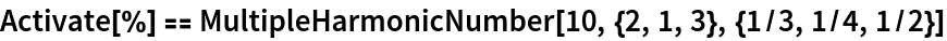 Activate[%] == MultipleHarmonicNumber[10, {2, 1, 3}, {1/3, 1/4, 1/2}]