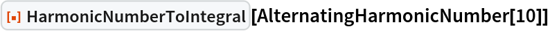 ResourceFunction["HarmonicNumberToIntegral"][
 AlternatingHarmonicNumber[10]]