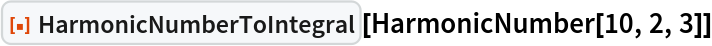 ResourceFunction["HarmonicNumberToIntegral"][HarmonicNumber[10, 2, 3]]