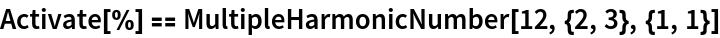 Activate[%] == MultipleHarmonicNumber[12, {2, 3}, {1, 1}]