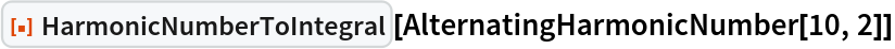ResourceFunction["HarmonicNumberToIntegral"][
 AlternatingHarmonicNumber[10, 2]]