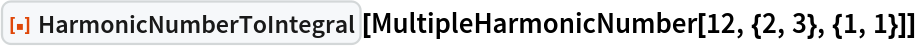 ResourceFunction["HarmonicNumberToIntegral"][
 MultipleHarmonicNumber[12, {2, 3}, {1, 1}]]