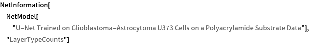 NetInformation[
 NetModel["U-Net Trained on Glioblastoma-Astrocytoma U373 Cells on a \
Polyacrylamide Substrate Data"], "LayerTypeCounts"]