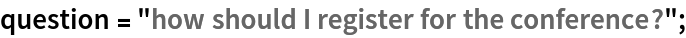 question = "how should I register for the conference?";