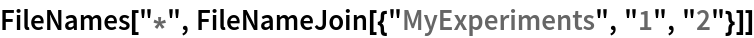 FileNames["*", FileNameJoin[{"MyExperiments", "1", "2"}]]