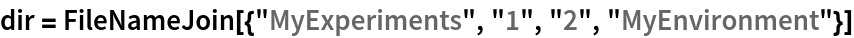 dir = FileNameJoin[{"MyExperiments", "1", "2", "MyEnvironment"}]