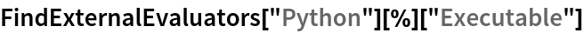 FindExternalEvaluators["Python"][%]["Executable"]