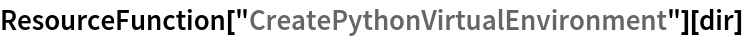ResourceFunction["CreatePythonVirtualEnvironment"][dir]