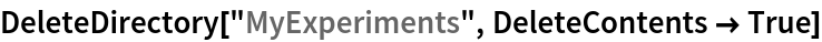 DeleteDirectory["MyExperiments", DeleteContents -> True]