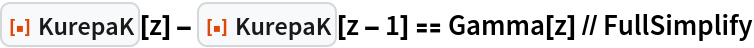 ResourceFunction["KurepaK"][z] - ResourceFunction["KurepaK"][z - 1] ==
   Gamma[z] // FullSimplify