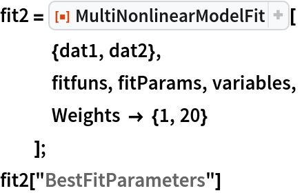 fit2 = ResourceFunction["MultiNonlinearModelFit"][
   {dat1, dat2},
   fitfuns, fitParams, variables,
   Weights -> {1, 20}
   ];
fit2["BestFitParameters"]