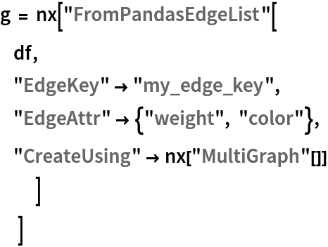 g = nx["FromPandasEdgeList"[
       df,
       "EdgeKey" -> "my_edge_key",
       "EdgeAttr" -> {"weight", "color"},
       "CreateUsing" -> nx["MultiGraph"[]]
   ]
  ]