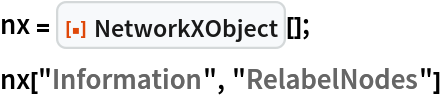 nx = ResourceFunction["NetworkXObject"][];
nx["Information", "RelabelNodes"]