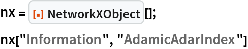 nx = ResourceFunction["NetworkXObject"][];
nx["Information", "AdamicAdarIndex"]