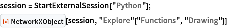 session = StartExternalSession["Python"];
ResourceFunction["NetworkXObject"][session, "Explore"["Functions", "Drawing"]]