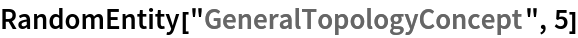 RandomEntity["GeneralTopologyConcept", 5]
