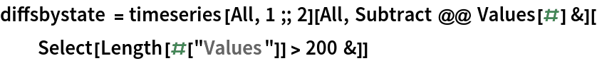 diffsbystate = timeseries[All, 1 ;; 2][All, Subtract @@ Values[#] &][
  Select[Length[#["Values"]] > 200 &]]
