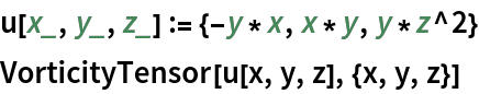 u[x_, y_, z_] := {-y*x, x*y, y*z^2}
VorticityTensor[u[x, y, z], {x, y, z}]