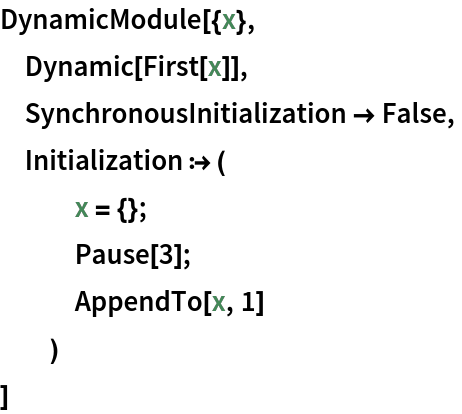 DynamicModule[{x},
 Dynamic[First[x]],
 SynchronousInitialization -> False,
 Initialization :> (
   x = {};
   Pause[3];
   AppendTo[x, 1]
   )
 ]