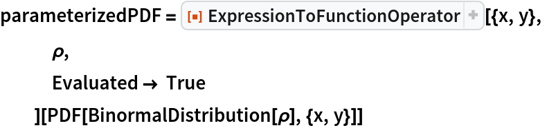 parameterizedPDF = ResourceFunction["ExpressionToFunctionOperator"][{x, y},
   \[Rho],
   Evaluated -> True
   ][PDF[BinormalDistribution[\[Rho]], {x, y}]]