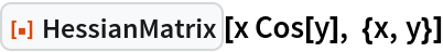 ResourceFunction["HessianMatrix"][x Cos[y], {x, y}]