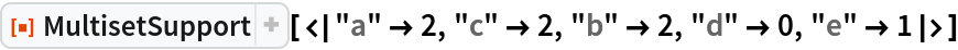 ResourceFunction["MultisetSupport", ResourceVersion->"1.0.0"][<|"a" -> 2, "c" -> 2, "b" -> 2, "d" -> 0, "e" -> 1|>]