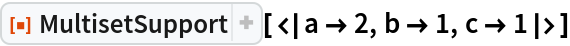 ResourceFunction["MultisetSupport"][<|a -> 2, b -> 1, c -> 1|>]