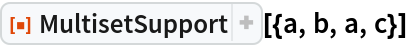 ResourceFunction["MultisetSupport"][{a, b, a, c}]