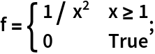 f = \[Piecewise] {
    {1/ x^2, x >= 1},
    {0, True}
   };