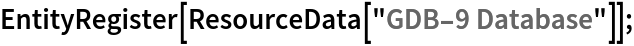 EntityRegister[ResourceData[\!\(\*
TagBox["\"\<GDB-9 Database\>\"",
#& ,
BoxID -> "ResourceTag-GDB-9 Database-Input",
AutoDelete->True]\)]];