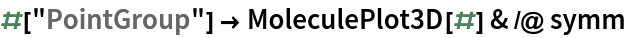 #["PointGroup"] -> MoleculePlot3D[#] & /@ symm