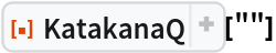 ResourceFunction["KatakanaQ"][""]