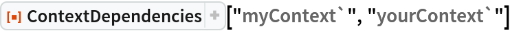 ResourceFunction["ContextDependencies"]["myContext`", "yourContext`"]