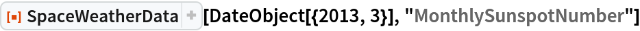 ResourceFunction["SpaceWeatherData"][
 DateObject[{2013, 3}], "MonthlySunspotNumber"]