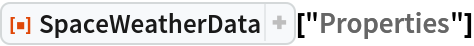 ResourceFunction["SpaceWeatherData"]["Properties"]